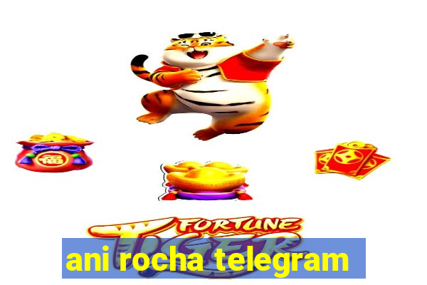 ani rocha telegram